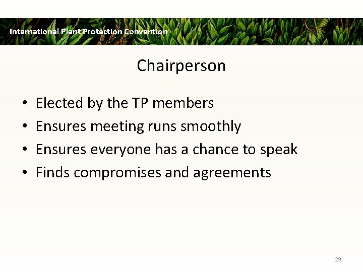 International Plant Protection Convention Chairperson • • Elected by the TP members Ensures meeting
