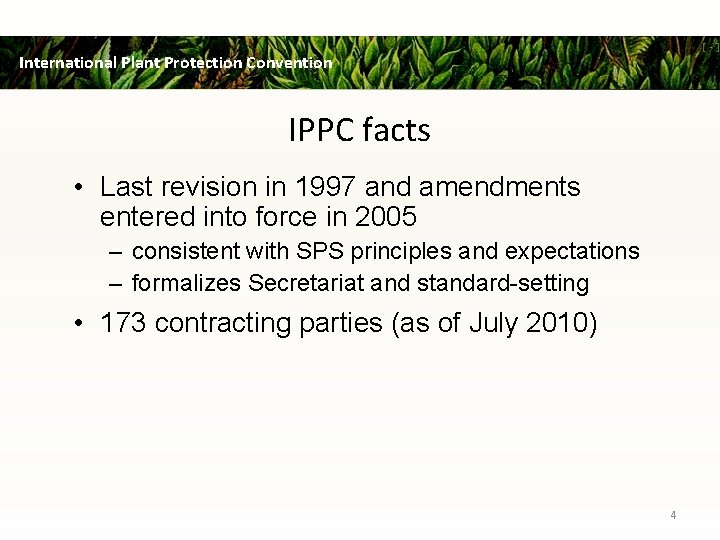 International Plant Protection Convention IPPC facts • Last revision in 1997 and amendments entered