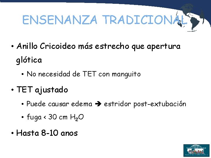 ENSENANZA TRADICIONAL • Anillo Cricoideo más estrecho que apertura glótica • No necesidad de