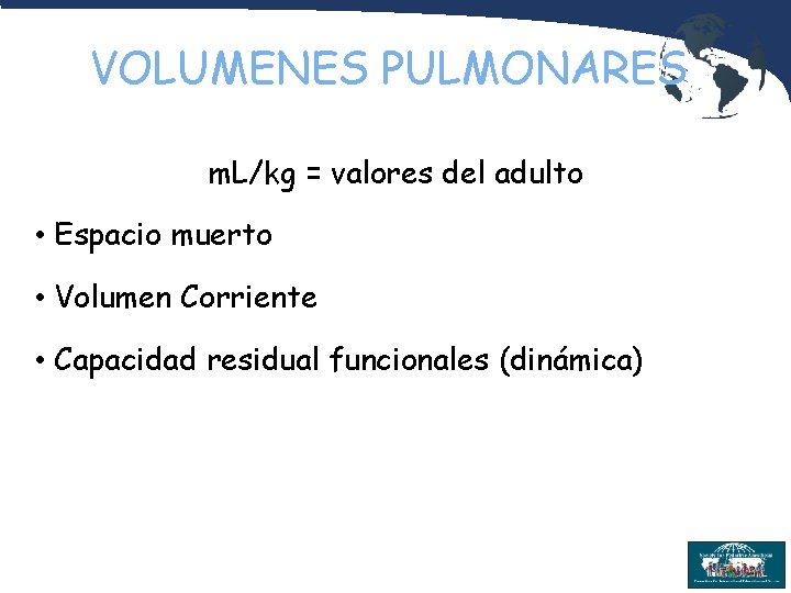 VOLUMENES PULMONARES m. L/kg = valores del adulto • Espacio muerto • Volumen Corriente