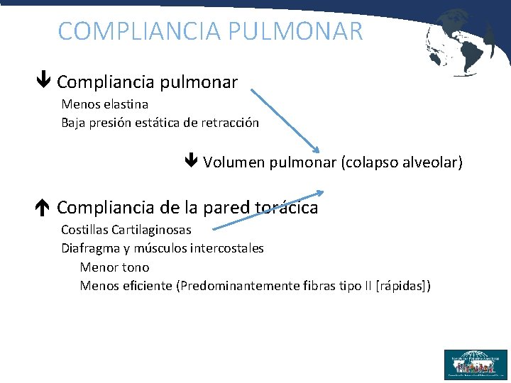 COMPLIANCIA PULMONAR Compliancia pulmonar Menos elastina Baja presión estática de retracción Volumen pulmonar (colapso