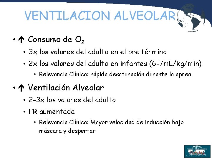 VENTILACION ALVEOLAR • Consumo de O 2 • 3 x los valores del adulto