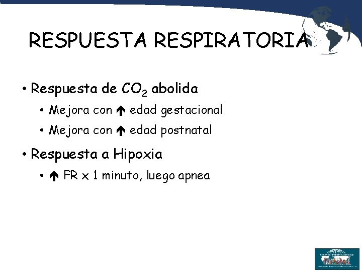 RESPUESTA RESPIRATORIA • Respuesta de CO 2 abolida • Mejora con edad gestacional •