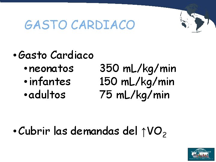 GASTO CARDIACO • Gasto Cardiaco • neonatos 350 m. L/kg/min • infantes 150 m.