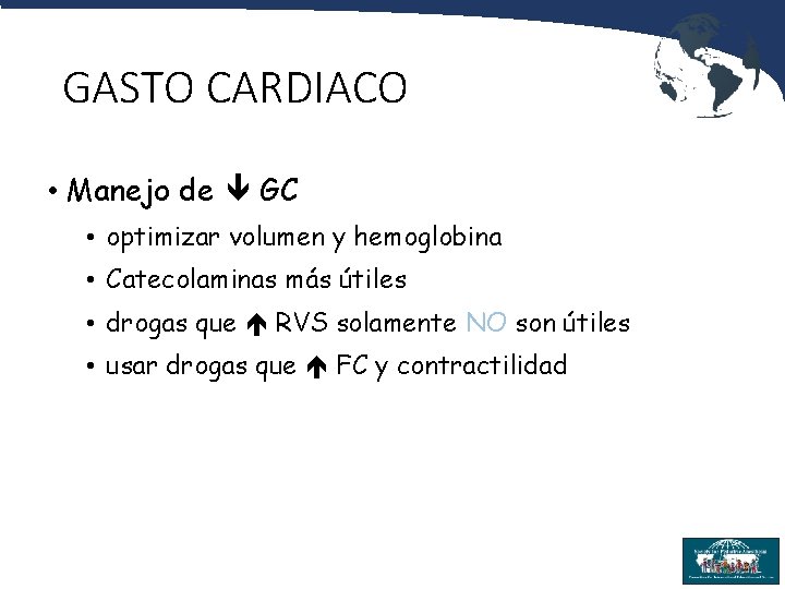 GASTO CARDIACO • Manejo de GC • optimizar volumen y hemoglobina • Catecolaminas más