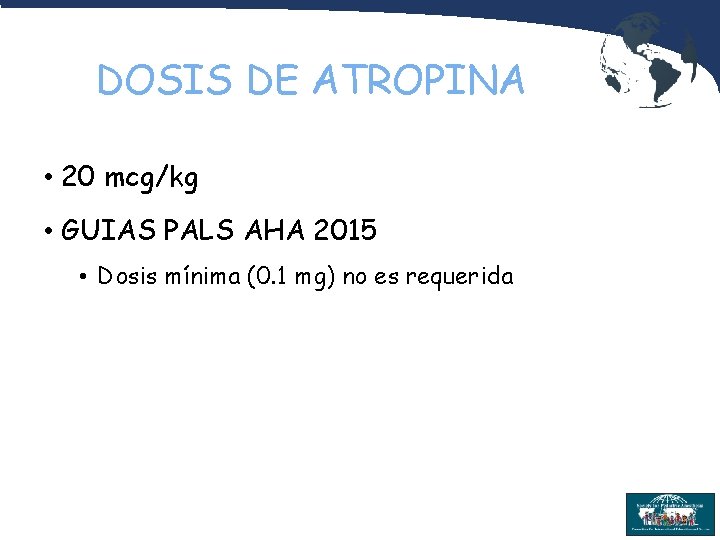 DOSIS DE ATROPINA • 20 mcg/kg • GUIAS PALS AHA 2015 • Dosis mínima