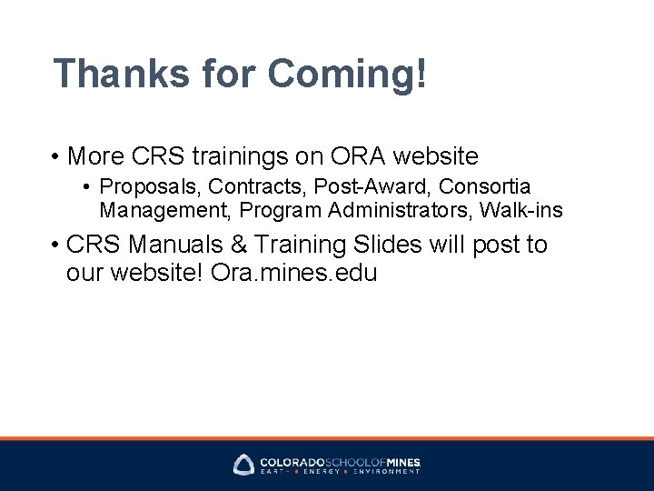 Thanks for Coming! • More CRS trainings on ORA website • Proposals, Contracts, Post-Award,