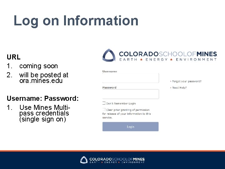 Log on Information URL 1. coming soon 2. will be posted at ora. mines.