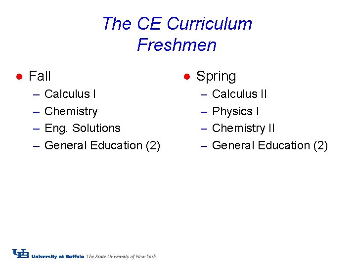 The CE Curriculum Freshmen l Fall – – Calculus I Chemistry Eng. Solutions General