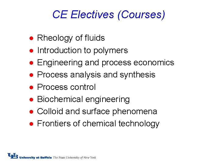 CE Electives (Courses) l l l l Rheology of fluids Introduction to polymers Engineering