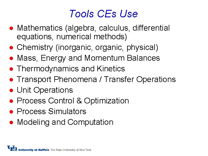 Tools CEs Use l l l l l Mathematics (algebra, calculus, differential equations, numerical