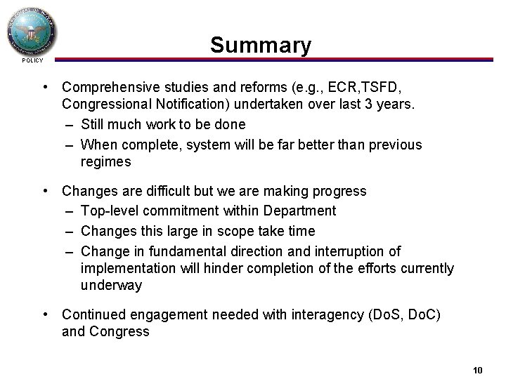 Summary POLICY • Comprehensive studies and reforms (e. g. , ECR, TSFD, Congressional Notification)