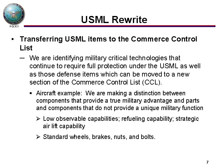 USML Rewrite POLICY • Transferring USML items to the Commerce Control List ─ We