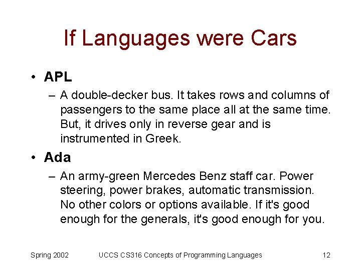 If Languages were Cars • APL – A double-decker bus. It takes rows and