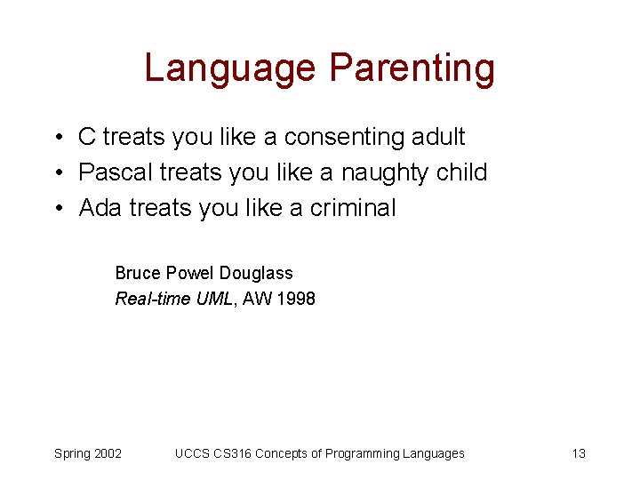 Language Parenting • C treats you like a consenting adult • Pascal treats you