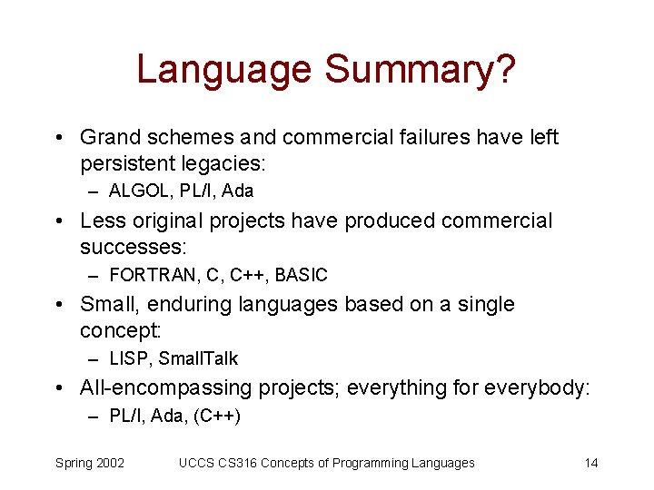 Language Summary? • Grand schemes and commercial failures have left persistent legacies: – ALGOL,