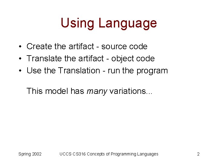 Using Language • Create the artifact - source code • Translate the artifact -