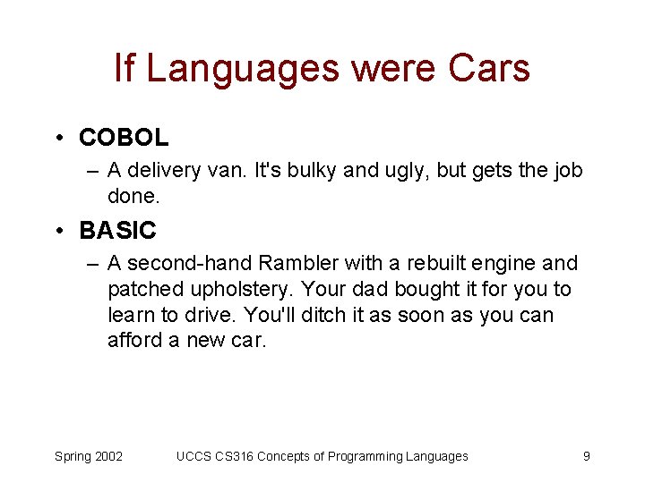If Languages were Cars • COBOL – A delivery van. It's bulky and ugly,