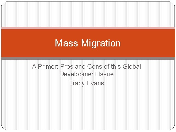 Mass Migration A Primer: Pros and Cons of this Global Development Issue Tracy Evans Mass Migration A Primer: Pros and Cons of this Global Development Issue Tracy Evans