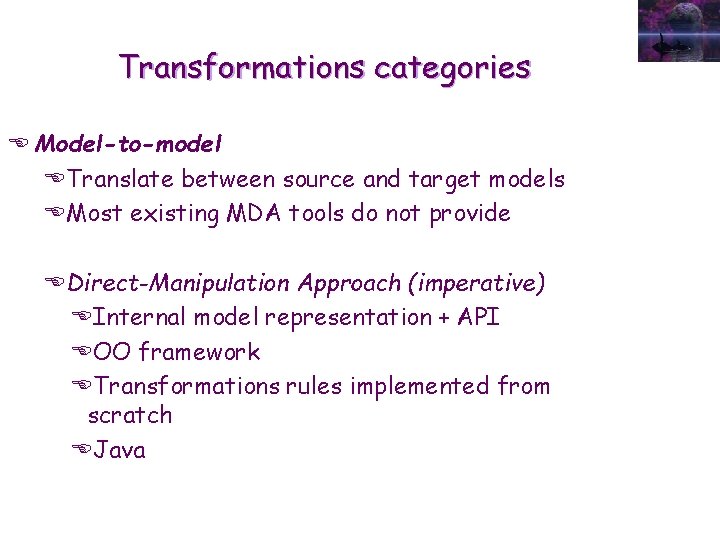 Transformations categories E Model-to-model ETranslate between source and target models EMost existing MDA tools