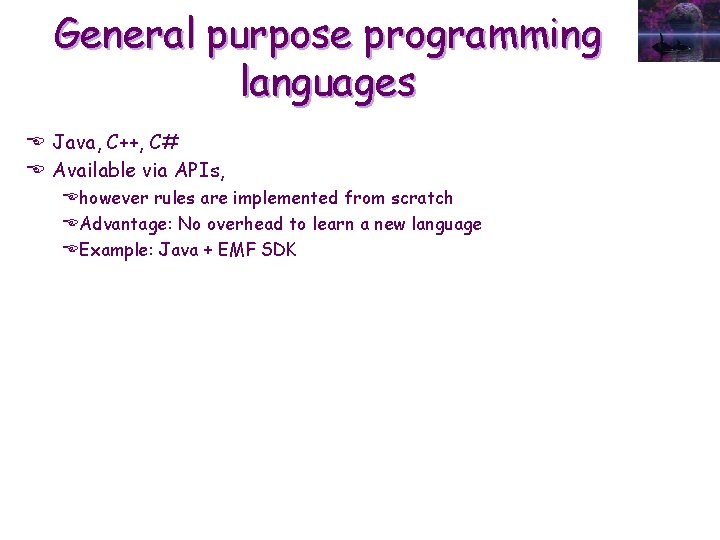 General purpose programming languages E Java, C++, C# E Available via APIs, Ehowever rules