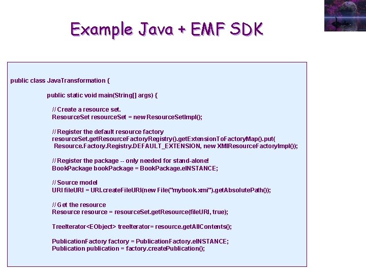 Example Java + EMF SDK public class Java. Transformation { public static void main(String[]