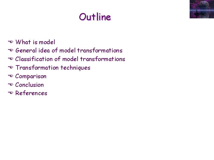 Outline E E E E What is model General idea of model transformations Classification