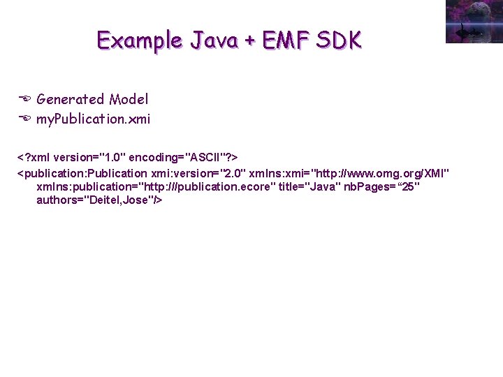 Example Java + EMF SDK E Generated Model E my. Publication. xmi <? xml