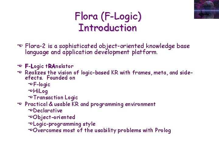 Flora (F-Logic) Introduction E Flora-2 is a sophisticated object-oriented knowledge base language and application