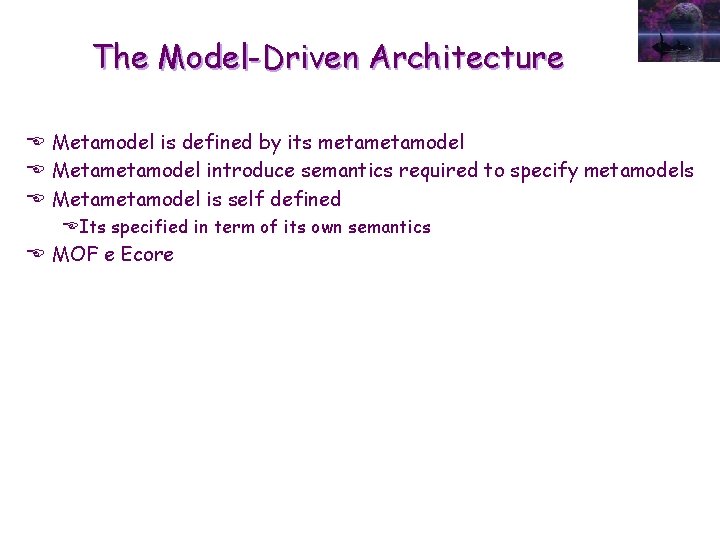 The Model-Driven Architecture E Metamodel is defined by its metamodel E Metamodel introduce semantics