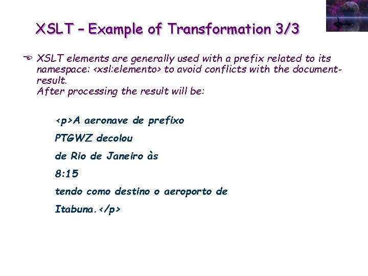 XSLT – Example of Transformation 3/3 E XSLT elements are generally used with a