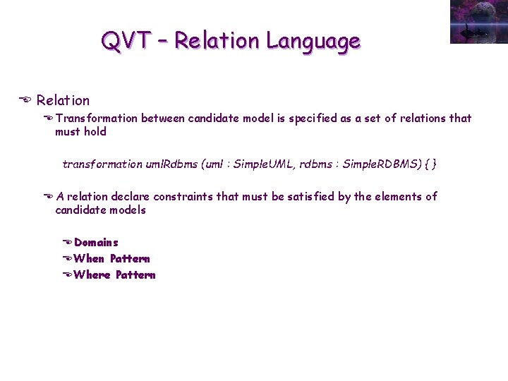 QVT – Relation Language E Relation E Transformation between candidate model is specified as