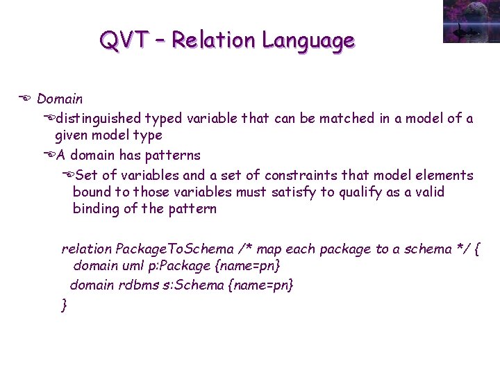 QVT – Relation Language E Domain Edistinguished typed variable that can be matched in