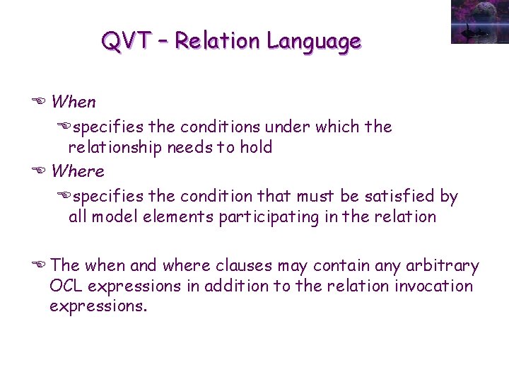 QVT – Relation Language E When Especifies the conditions under which the relationship needs