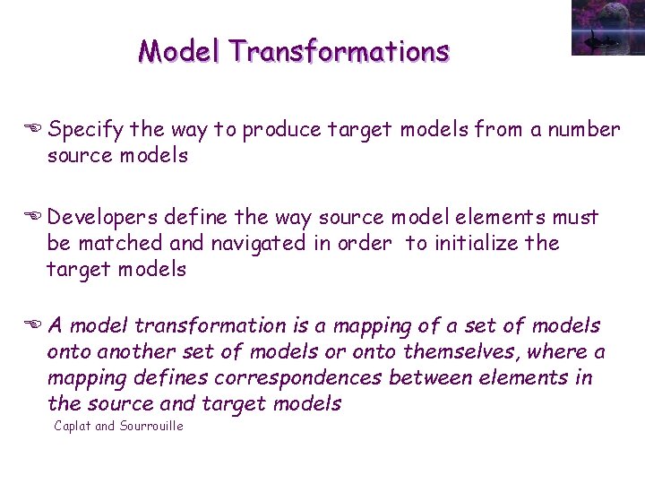 Model Transformations E Specify the way to produce target models from a number source