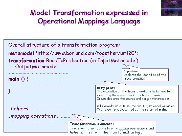 Model Transformation expressed in Operational Mappings Language Overall structure of a transformation program: metamodel