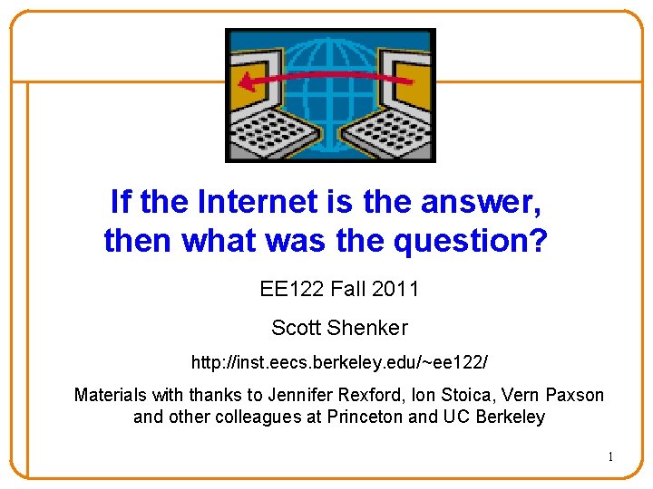 If the Internet is the answer, then what was the question? EE 122 Fall