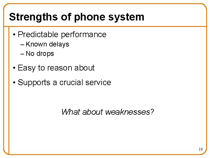 Strengths of phone system • Predictable performance – Known delays – No drops •