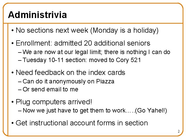 Administrivia • No sections next week (Monday is a holiday) • Enrollment: admitted 20