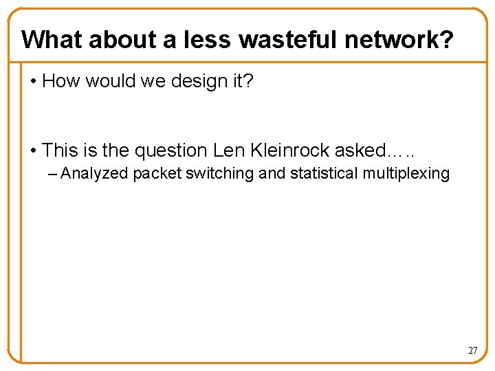 What about a less wasteful network? • How would we design it? • This
