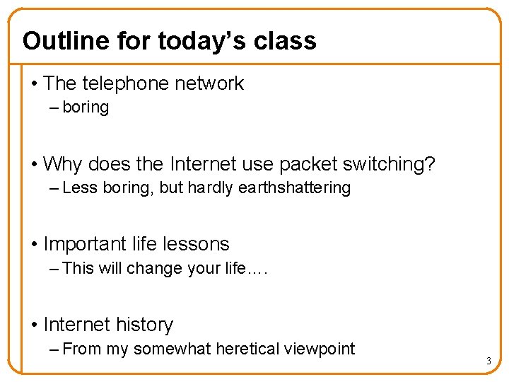 Outline for today’s class • The telephone network – boring • Why does the