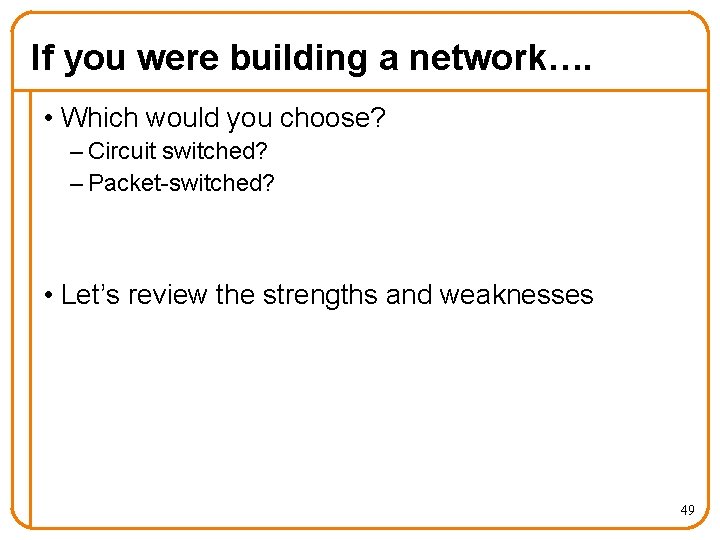 If you were building a network…. • Which would you choose? – Circuit switched?