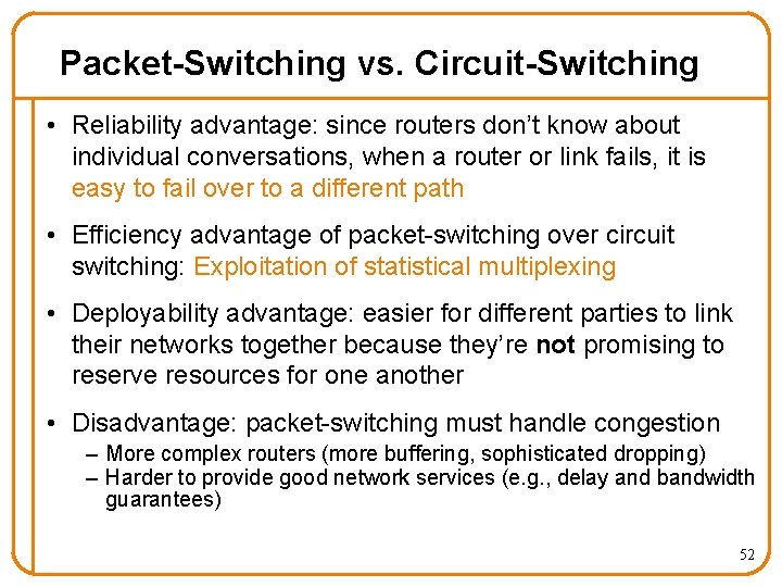 Packet-Switching vs. Circuit-Switching • Reliability advantage: since routers don’t know about individual conversations, when