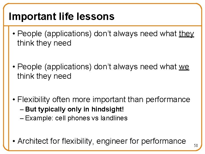 Important life lessons • People (applications) don’t always need what they think they need