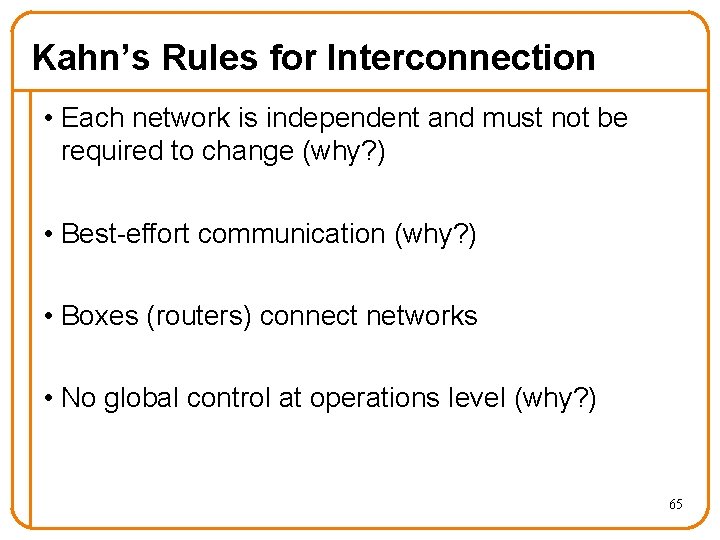 Kahn’s Rules for Interconnection • Each network is independent and must not be required