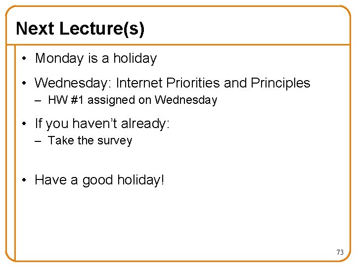 Next Lecture(s) • Monday is a holiday • Wednesday: Internet Priorities and Principles –