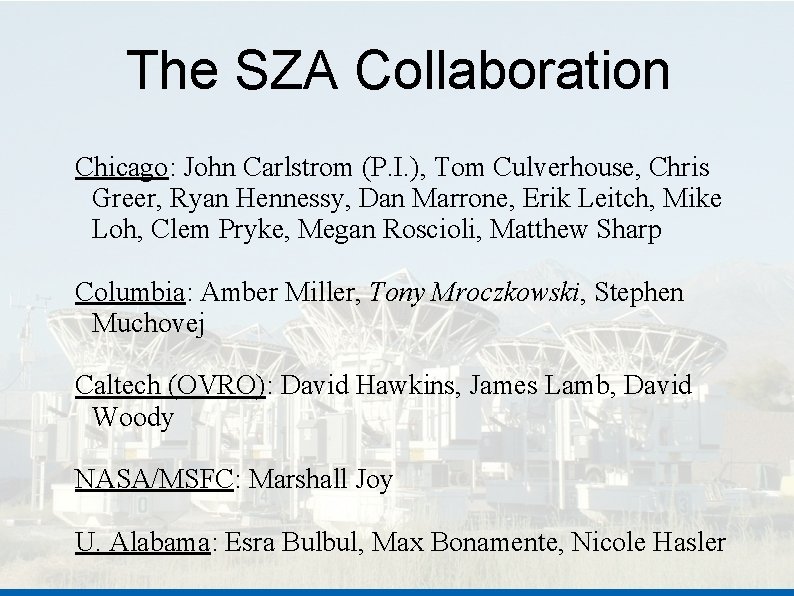 The SZA Collaboration Chicago: John Carlstrom (P. I. ), Tom Culverhouse, Chris Greer, Ryan