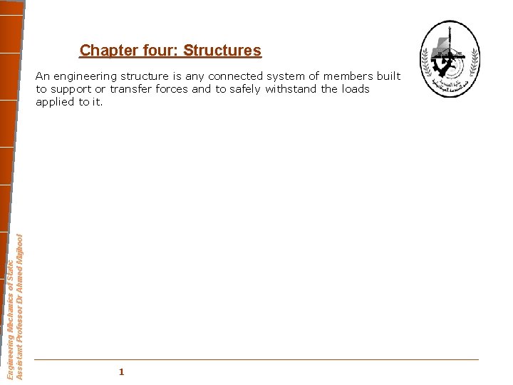 Chapter four: Structures Engineering Mechanics of Static Assistant Professor Dr Ahmed Majhool An engineering