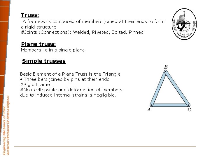 Truss: A framework composed of members joined at their ends to form a rigid