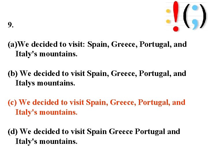 9. (a)We decided to visit: Spain, Greece, Portugal, and Italy's mountains. (b) We decided